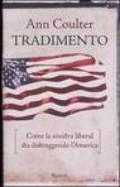 Tradimento. Come la sinistra liberal sta distruggendo l'America