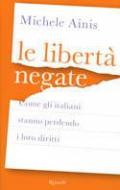 Le libertà negate. Come gli italiani stanno perdendo i loro diritti