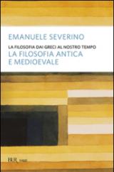 La filosofia dai Greci al nostro tempo. La filosofia antica e medioevale