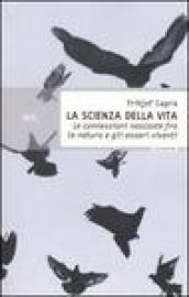 La scienza della vita. Le connessioni nascoste fra la natura e gli esseri viventi