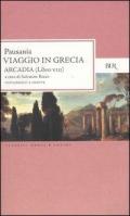 Viaggio in Grecia. Guida antiquaria e artistica. Testo greco a fronte. Vol. 8: Arcadia.