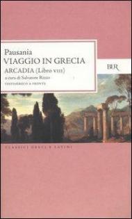 Viaggio in Grecia. Guida antiquaria e artistica. Testo greco a fronte. Vol. 8: Arcadia.