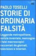 Storie di ordinaria falsità. Leggende metropolitane, notizie inventate, menzogne: i falsi macroscopici raccontati da giornali, televisioni e Internet