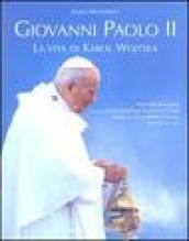 Giovanni Paolo II. La vita di Karol Wojtyla