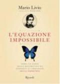 L'equazione impossibile. Come un genio della matematica ha scoperto il linguaggio della simmetria