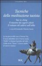 Tecniche della meditazione taoista. Tao-te-ching. Il maestro dei segreti celesti. Il trattato del sedersi nell'oblio