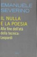 Il nulla e la poesia. Alla fine dell'età della tecnica: Leopardi