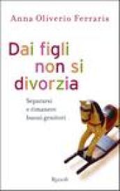 Dai figli non si divorzia. Separarsi e rimanere buoni genitori