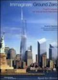 Immaginare Ground Zero. Progetti e proposte per l'area del World Trade Center