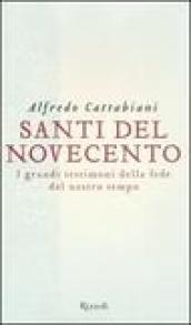 Santi del Novecento. I grandi testimoni della fede del nostro tempo