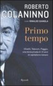 Primo tempo. Olivetti, Telecom, Piaggio: una storia privata di 10 anni di capitalismo italiano