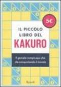 Il piccolo libro del kakuro. Il geniale rompicapo che sta conquistando il mondo