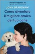 Come diventare il migliore amico del tuo cane