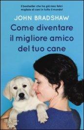 Come diventare il migliore amico del tuo cane