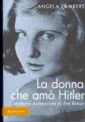 La donna che amò Hitler. La storia sconosciuta di Eva Braun