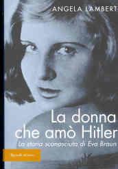 La donna che amò Hitler. La storia sconosciuta di Eva Braun