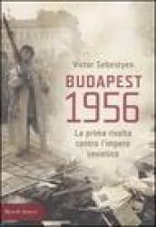 Budapest 1956. La prima rivolta contro l'impero sovietico