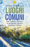 Luoghi comuni. Dal Vajont a Arcore, la geografia che ha cambiato l'Italia