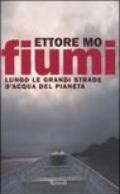 Fiumi. Lungo le grandi strade d'acqua del pianeta