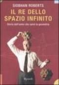 Il re dello spazio infinito. Storia dell'uomo che salvò la geometria