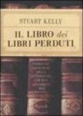 Il libro dei libri perduti. Storia dei capolavori della letteratura che non leggerete mai