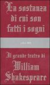 La sostanza di cui son fatti i sogni: Il grande teatro di William Shakespeare