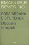 Cosa arcana e stupenda. L'Occidente e Leopardi