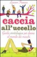 Caccia all'uccello. Guida ornitologica per donne al mondo dei maschi