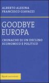 Goodbye Europa. Cronache di un declino economico e politico