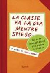 Classe fa la ola mentre spiego. Le note disciplinari più pazze d'Italia (La)