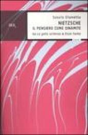 Nietzsche - Il pensiero come dinamite: Da La gaia scienza a Ecce homo