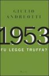 1953. Fu legge truffa?