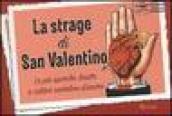 La strage di San Valentino. Le più sporche, brutte e cattive cartoline d'amore