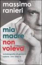 Mia madre non voleva. Autobiografia di Giovanni Calone. Che sarei io