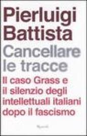 Cancellare le tracce. Il caso Grass e il silenzio degli intellettuali italiani dopo il fascismo