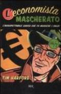 L'economista mascherato. L'insospettabile logica che fa muovere i soldi