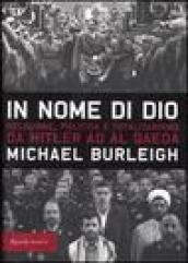 In nome di Dio. Religione, politica e totalitarismo da Hitler ad al Qaeda