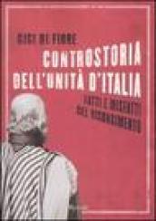 Controstoria dell'Unità d'Italia. Fatti e misfatti del Risorgimento