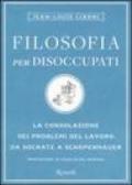 Filosofia per disoccupati. La consolazione dei problemi del lavoro da Socrate a Schopenhauer