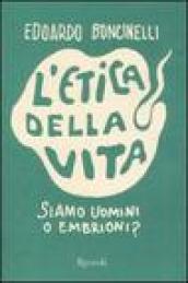 L'etica della vita: Siamo uomini o embrioni?