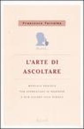 L'arte di ascoltare. Manuale pratico per apprezzare il silenzio e dare valore alle parole