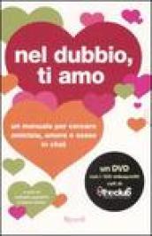 Nel dubbio, ti amo. Un manuale per cercare amicizia, amore e sesso in chat. Con DVD