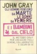 Gli uomini vengono da Marte, le donne da Venere e i bambini dal cielo. Il metodo Gray per crescere figli sereni, collaborativi e sicuri di sé