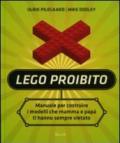 Lego proibito. Manuale per costruire i modelli che mamma e papà ti hanno sempre vietato. Ediz. illustrata