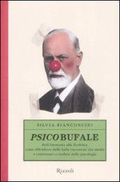 Psicobufale. Dall'anoressia alla zoofobia, come difendersi dalle balle raccontate dai 'media' e continuare a credere nella psicologia