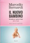 Il nuovo bambino. Una guida per i genitori di oggi. Da 0 a 11 anni