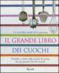 Grande libro dei cuochi. Tecniche e ricette nella scuola di cucina dei più grandi chef del mondo. Ediz. illustrata (Il)