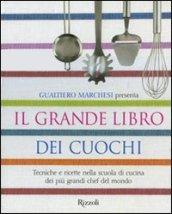 Grande libro dei cuochi. Tecniche e ricette nella scuola di cucina dei più grandi chef del mondo. Ediz. illustrata (Il)