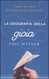 La geografia della gioia. Viaggio alla ricerca dei luoghi più felici del mondo