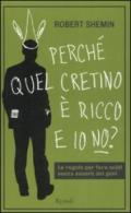 Perché quel cretino è ricco e io no? Le regole per fare soldi senza essere dei geni